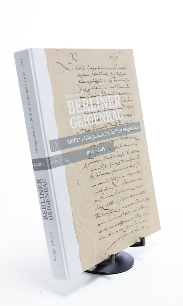 Berliner Geigenbau, Band 1: Höhepunkte des Berliner Geigenbaus 1615-2015