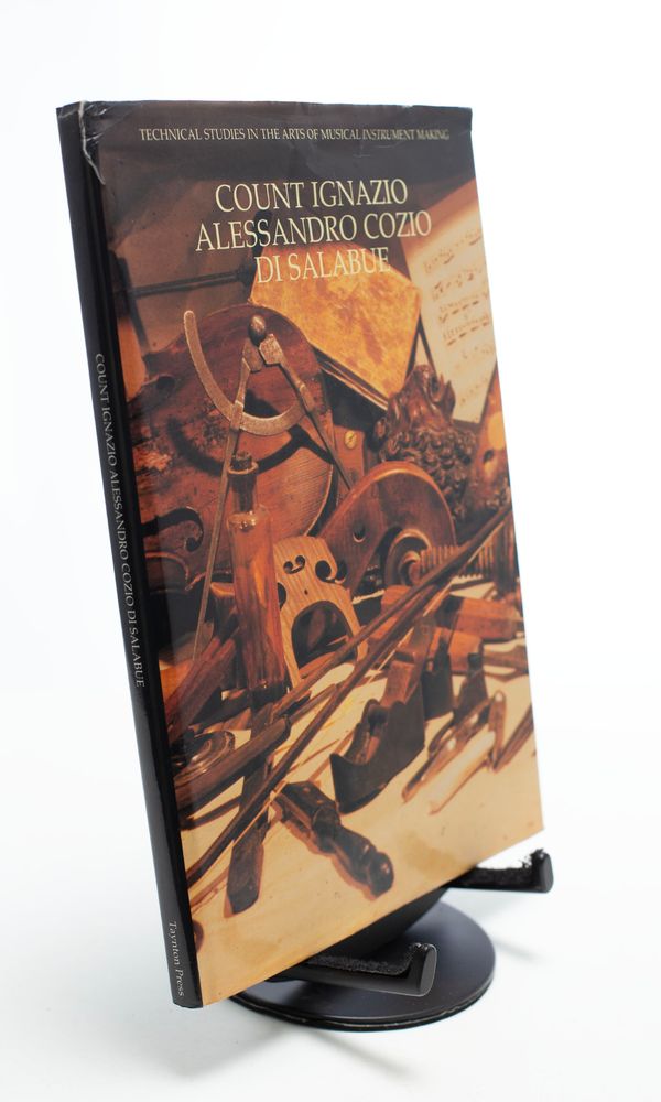 Count Ignazio Alessandro Cozio Di Salabue - Technical Studies in the Arts of Musical Instrument Making