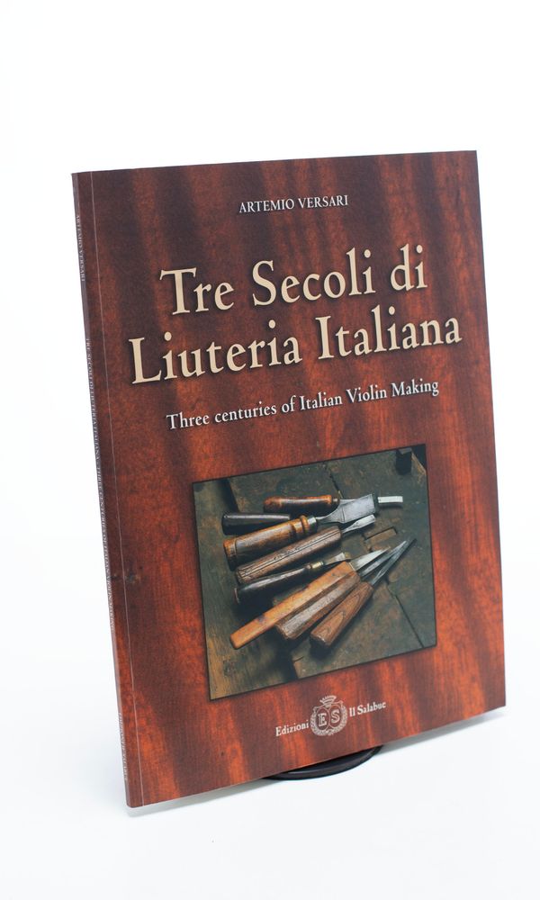 Tre Secoli di Liuteria Italiana - Three Centuries of Italian Violin Making