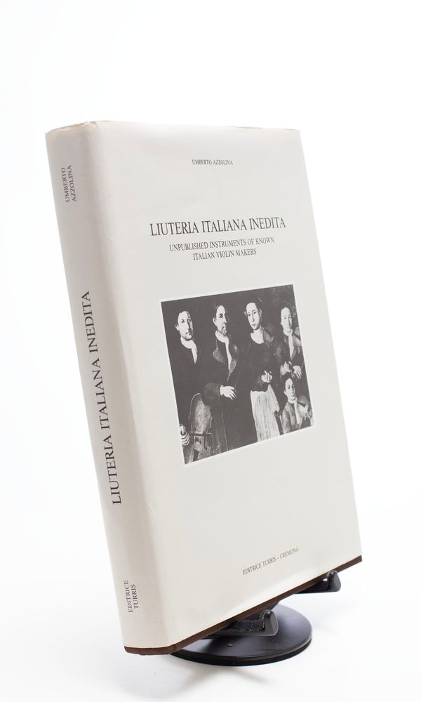 Liuteria Italiana Inedita - Unpublished Instruments of Known Italian Violin Makers