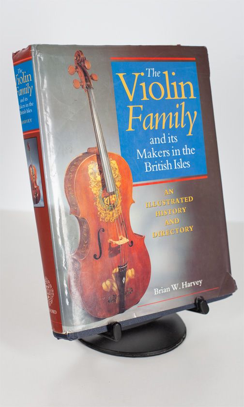 The Violin Family and its Makers in the British Isles by Brian W. Harvey