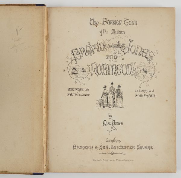 MISCELLANY - [LOCH, C. G. (1854-1904)]. The Foreign Tour of the Misses Brown and Jones and Robinson Being the History of What They Saw & Did at Biarritz & The Pyrenees, London, [c.1880], 4to, illustrations, boards. With 9 other works in 10 vols. (11)