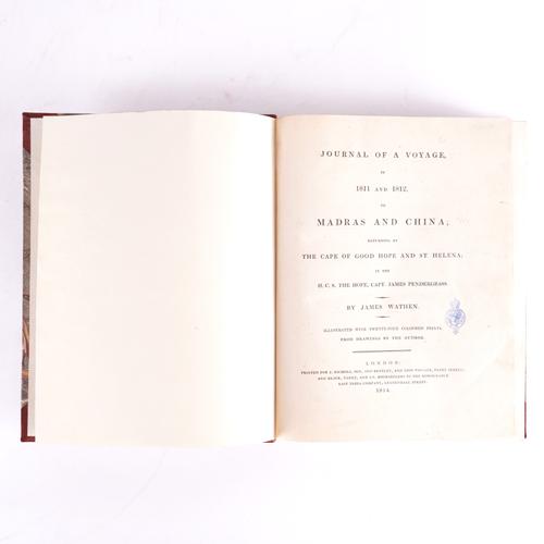 WATHEN, James ([?]1751-1828). Journal of a Voyage in 1811 and 1812, to Madras and China; Returning by the Cape of Good Hope and St. Helena, London, 1814, 4to, 24 fine hand-coloured aquatint plates, modern half morocco gilt. FIRST EDITION.