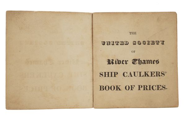 THAMES SHIPPING - The United Society of River Thames Ship Caulkers' Book of Prices, [?]London, 1824, 12mo, wrappers. RARE. With A Scale of Prices for Job Work, On Old Ships (London, 1825, 8vo, contemporary calf, rebacked). (2)