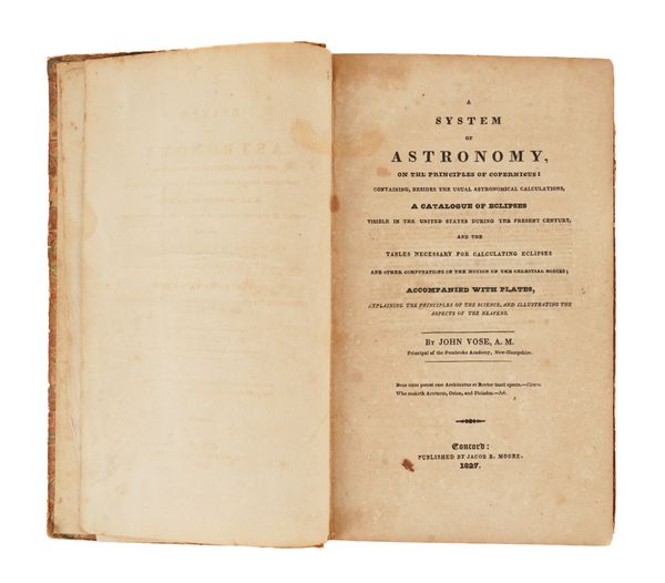 ASTRONOMY, AMERICAN - John VOSE (1766-1840). A System of Astronomy, Concord [New Hampshire], 1827, 8vo, contemporary calf-backed boards. FIRST EDITION. RARE. With 3 other books of related interest. (4)