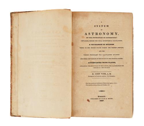 ASTRONOMY, AMERICAN - John VOSE (1766-1840). A System of Astronomy, Concord [New Hampshire], 1827, 8vo, contemporary calf-backed boards. FIRST EDITION. RARE. With 3 other books of related interest. (4)