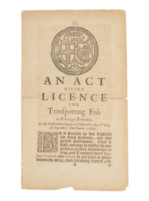 COMMONWEALTH OF ENGLAND, ACT OF PARLIAMENT - An Act giving Licence for Transporting Fish in Forreign Bottoms, London, "Printed by Henry Hills and John Field, Printers to His Highness the Lord Protector," 1657, bifolium.