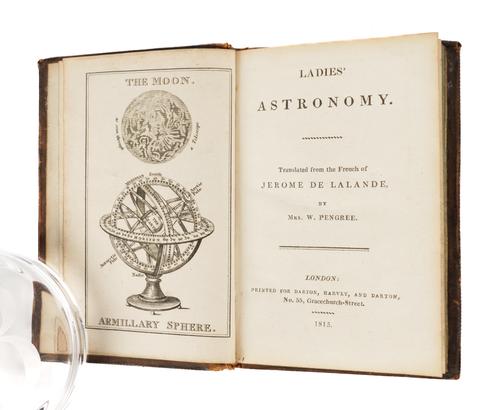 LALANDE, Joseph Jérôme Lefrançois de (1732-1807). Ladies' Astronomy. Translated from the French ... by Mrs. W. Pengree, London, 1815, 12mo, engraved frontispiece and plate, contemporary calf. FIRST EDITION IN ENGLISH. RARE.