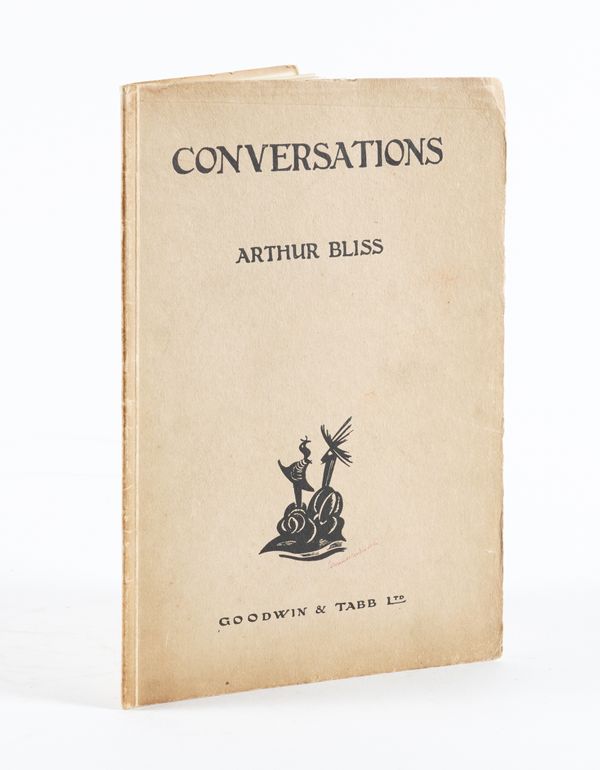 BLISS, Arthur (1891-1975, composer). Conversations, London, 1922, 4to, original wrappers. Provenance: Edward Wadsworth. FIRST EDITION, NUMBER 2 OF 5 COPIES SIGNED BY THE COMPOSER "RESERVED FROM SALE", and further signed by the publisher. VERY RARE.