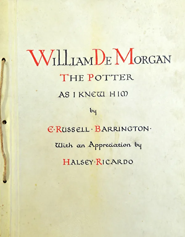 WILLIAM DE MORGAN - An Unpublished Biographical Memoir: 'William De Morgan the Potter, As I knew Him, by E. Russell Barrington. With an Appreciation b