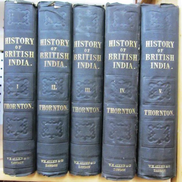 THORNTON (E.)  The History of the British Empire in India.  First Edition, 5 vols. 6 coloured & folded maps; gilt-lettered & blind-decorated cloth. 18