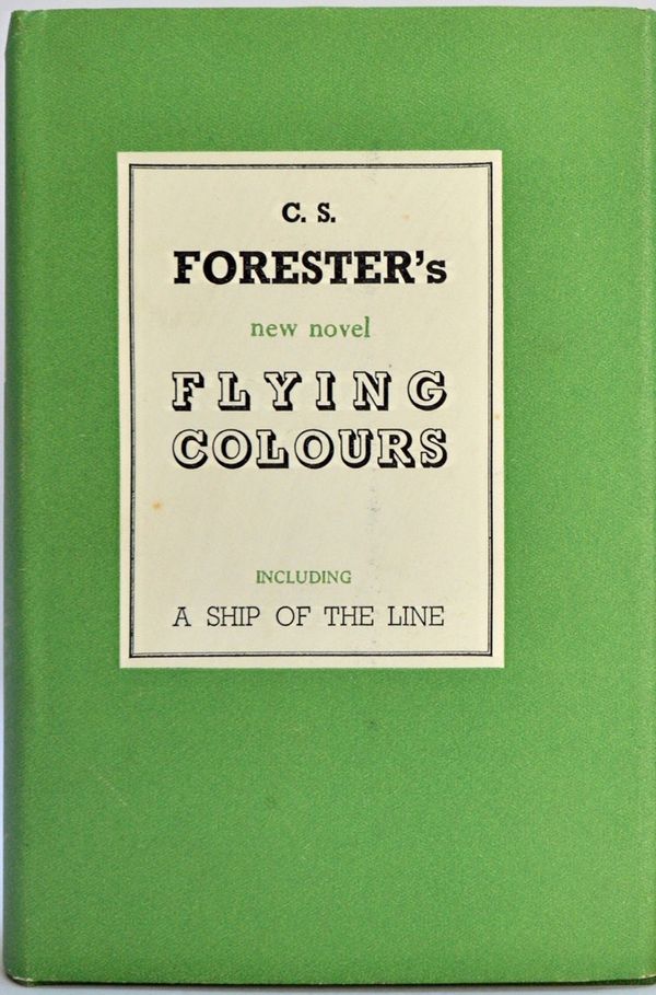 FORESTER (C.S.)  Flying Colours including A Ship of the Line.  First Edition. d/wrapper, 1938.   *  ' this special first-edition of "Flying Colours" i