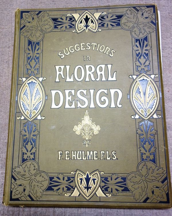 HULME (F.E.)  Suggestions in Floral Design. First Edition, coloured pictorial & printed titles, 50 lithographed plates in gold & colour, & an coloured