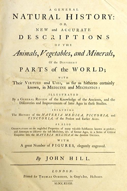HILL (Sir J.)  A General Natural History: or, New and Accurate Descriptions of the Animals, Vegetables, and Minerals, of Different Parts of the World