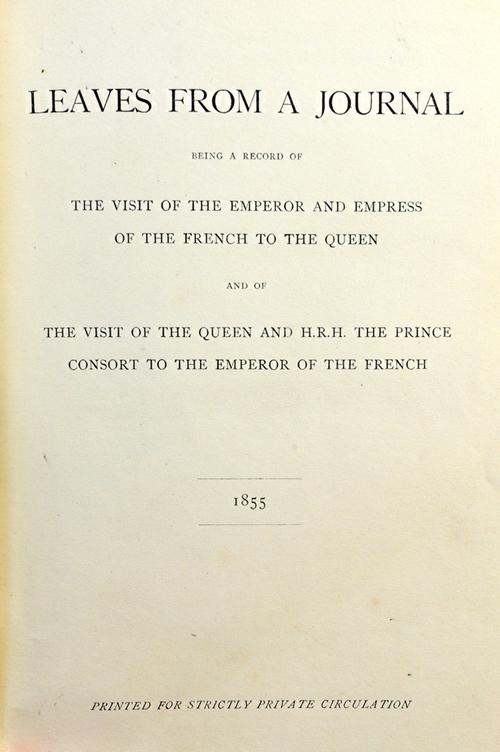 VICTORIA (R.I.)  Leaves from a Journal: being a record of the visit of the Emperor and Empress of the French to the Queen and H.R.H. the Prince Consor