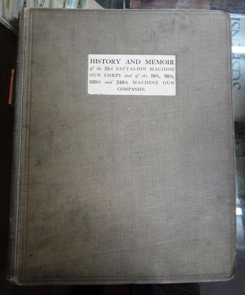 MACHINE GUN CORPS - History and Memoir of the 33rd Battalion Machine Gun Corps  . . .  Written and Illustrated by Members of the Battalion.  num. colo