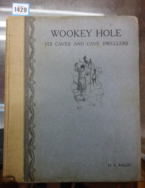BALCH (H.E.)  Wookey Hole: its caves and cave dwellers  . . .  First Edition. photogravure frontis., 19 other plates & num. text illus. (some full-pag