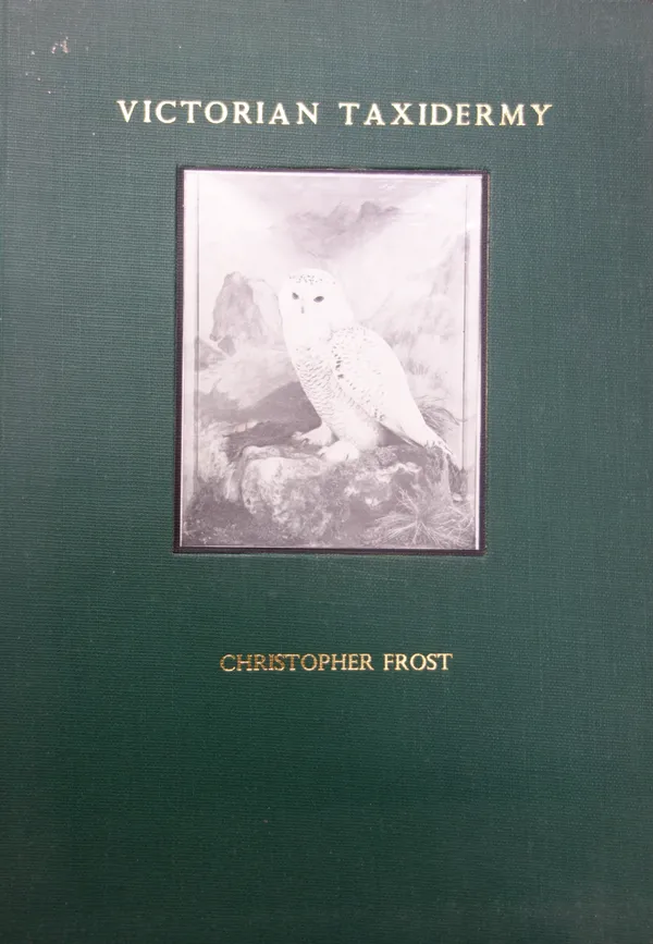 FROST (C.)  Victorian Taxidermy: its history and finest exponents. Limited Edition. illus., produced & typescript; gilt-lettered cloth with upper cove