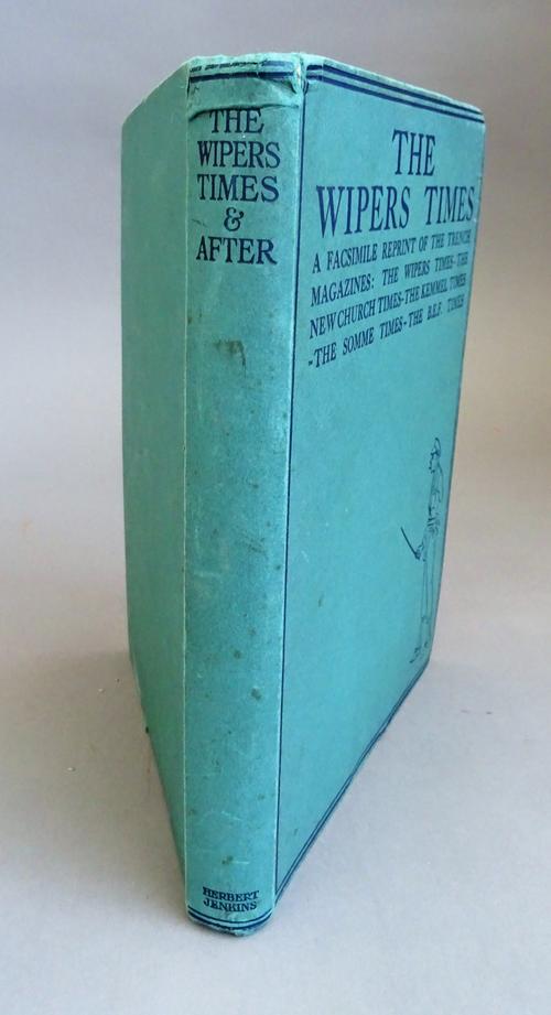The WIPERS TIMES - facsimile reprint of the Trench Magazines, the Wipers Times, the New Church Times, the Kemmel Times, the Somme Times, the B.E.F. Ti