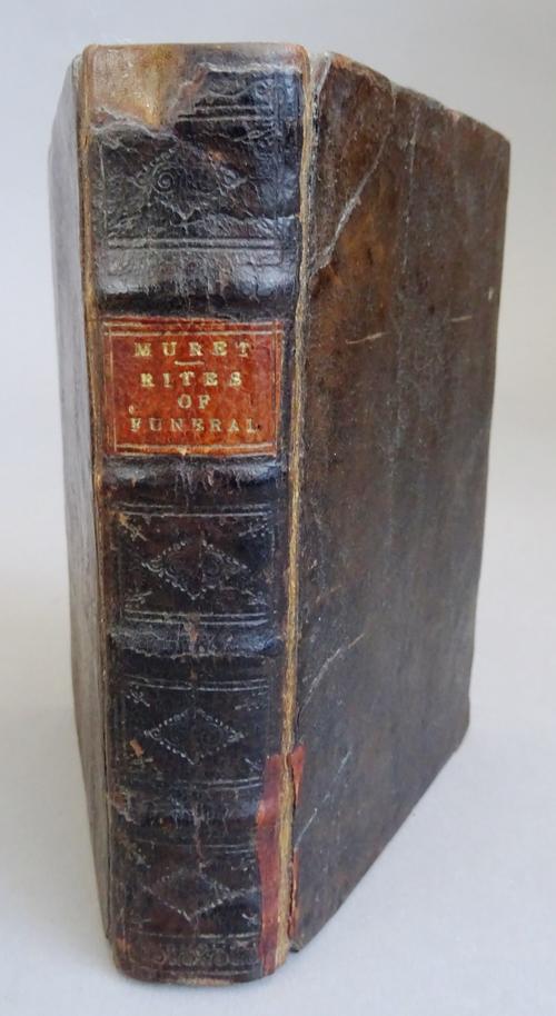 Lorrain (P, trans.) Rites of Funeral Ancient and Modern, in use Through the Known World. Written Originally in French by the Ingenious Monsieur Muret,