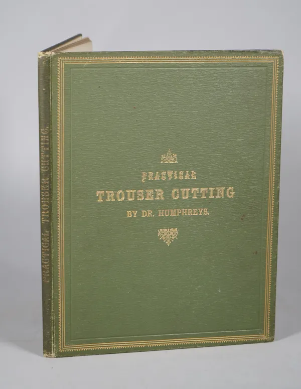 HUMPHREYS, Thomas Darwin.  Practical Trouser Cutting. An Elucidation of the Complex yet interesting Subject of Trouser Cutting. London: Printed and pu