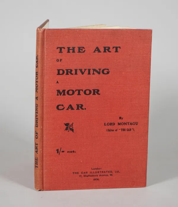 MONTAGU, John-Douglas-Scott, 2nd Baron (1866-1929).  The Art of Driving a Motor Car. London: The Car Illustrated, Ltd., 1906. 8vo (178 x 120mm). 57-pa