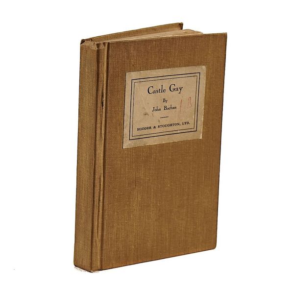 BUCHAN, John (1875-1940).  Castle Gay, [London, 1930], original fawn buckram. AUTHOR'S PROOF COPY. With 2 other books by John Buchan. (3)