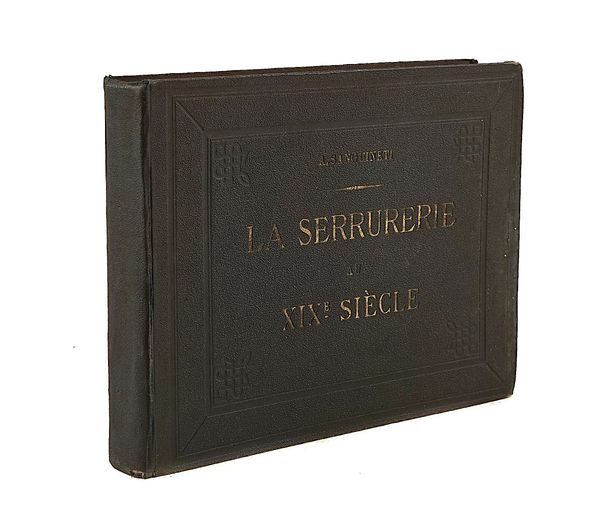 SANGUINETTI, Antoni (b. 1829). La Serrurerie au XIXe Siècle, Paris, [1875], 124 lithographed plates of ornamental French ironwork, original cloth gilt.