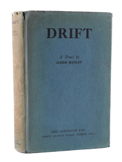 HANLEY, James (1897-1985). Drift. A Novel, London, 1930, 8vo, original blue cloth, dust-jacket. FIRST EDITION OF THE AUTHOR'S FIRST NOVEL, LIMITED TO 500 COPIES, PRESENTATION COPY, inscribed, "For Nina, with love from James, 18.8.'66." RARE. Gibbs A1a.