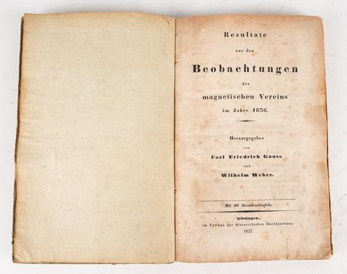 GAUSS, Carl Friedrich (1777-1855) & Wilhelm Eduard WEBER (1804-91). Resultate aus den Beobachtungen des magnetischen Vereins im Jahre 1836, Göttingen, 1837, [?Volume One only (of 6)], 8vo, 10 folding engraved plates, boards, modern box. FIRST EDITION.