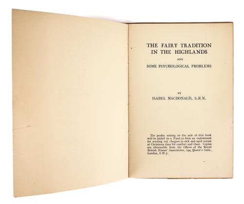 MACDONALD, Isabel (dates unknown). The Fairy Tradition in the Highlands and Some Psychological Problems, Keighley, 1938, 8vo, original wrappers. FIRST EDITION, inscribed on the upper wrapper by the author. RARE.