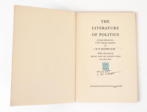 ELIOT, T. S. (1888-1965). The Literature of Politics. A Lecture ... With a Foreword by the Rt. Hon. Sir Anthony Eden K.G., M.C., M.P., [London], 1955, 8vo, original stiff blue wrappers. FIRST EDITION, SIGNED BY THE AUTHOR. With 2 other books by Eliot. (3)
