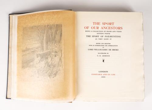 WILLOUGHBY DE BROKE, Richard, Baron (1869-1923). The Sport of our Ancestors, London, 1921, 4to, 20 plates by G. D. Armour, boards. NO. 4 OF 150 COPIES SIGNED BY THE AUTHOR AND ILLUSTRATOR, PRESENTATION COPY inscribed by the author to Anthony Eden.