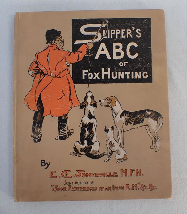 E. OE. SOMERVILLE M.F.H.: 'SLIPPER'S ABC OF FOX HUNTING'